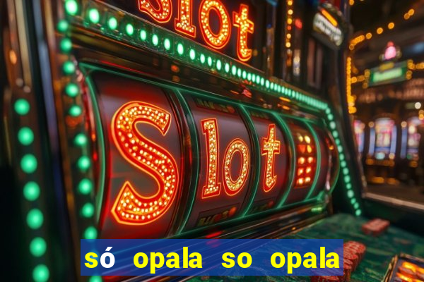 só opala so opala campo grande ms